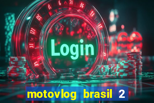 motovlog brasil 2 dinheiro infinito